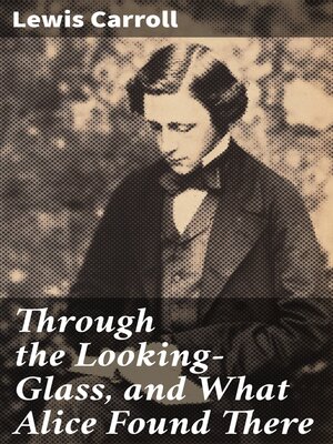 cover image of Through the Looking-Glass, and What Alice Found There
